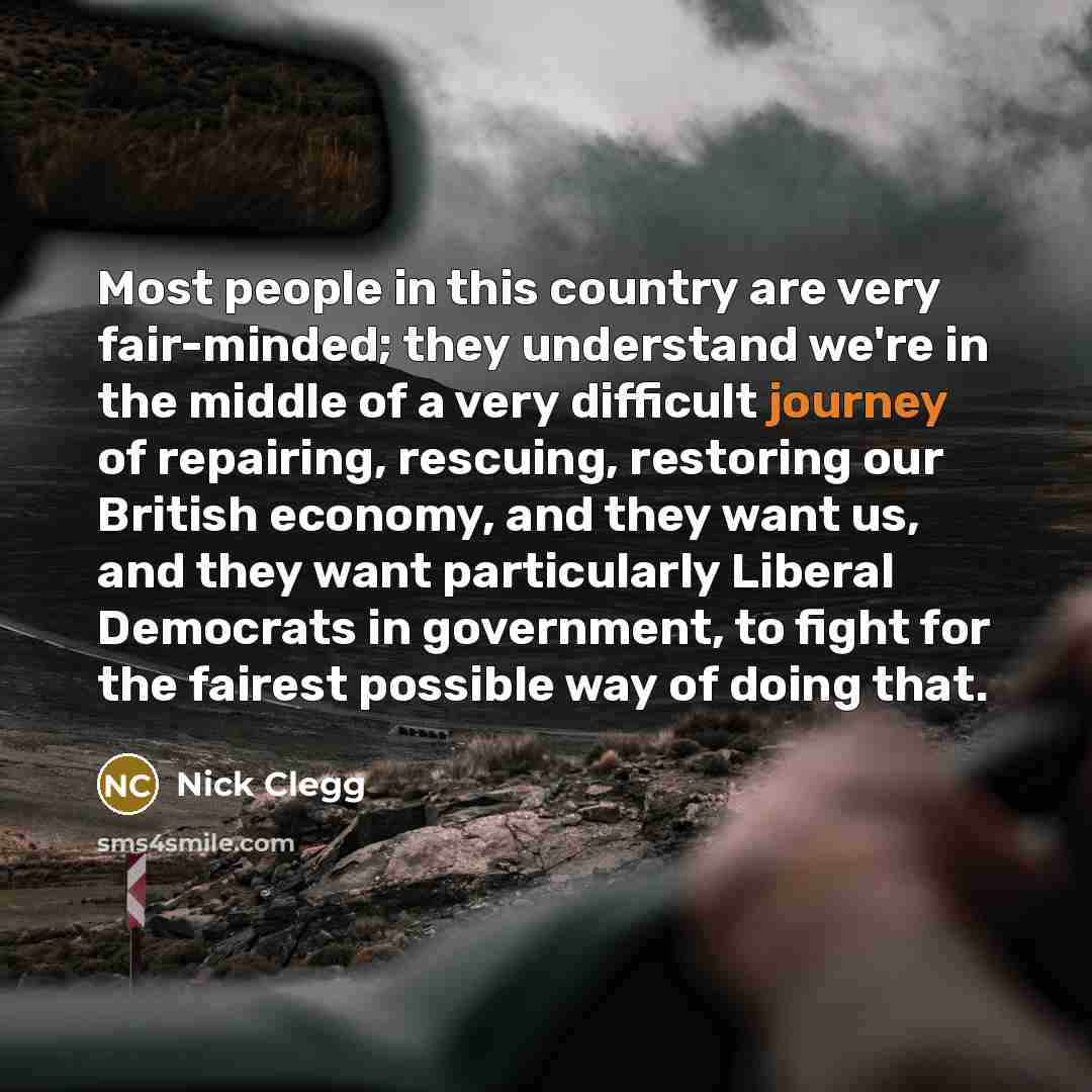 “Most people in this country are very fair-minded; they understand…” quote by Nick Clegg