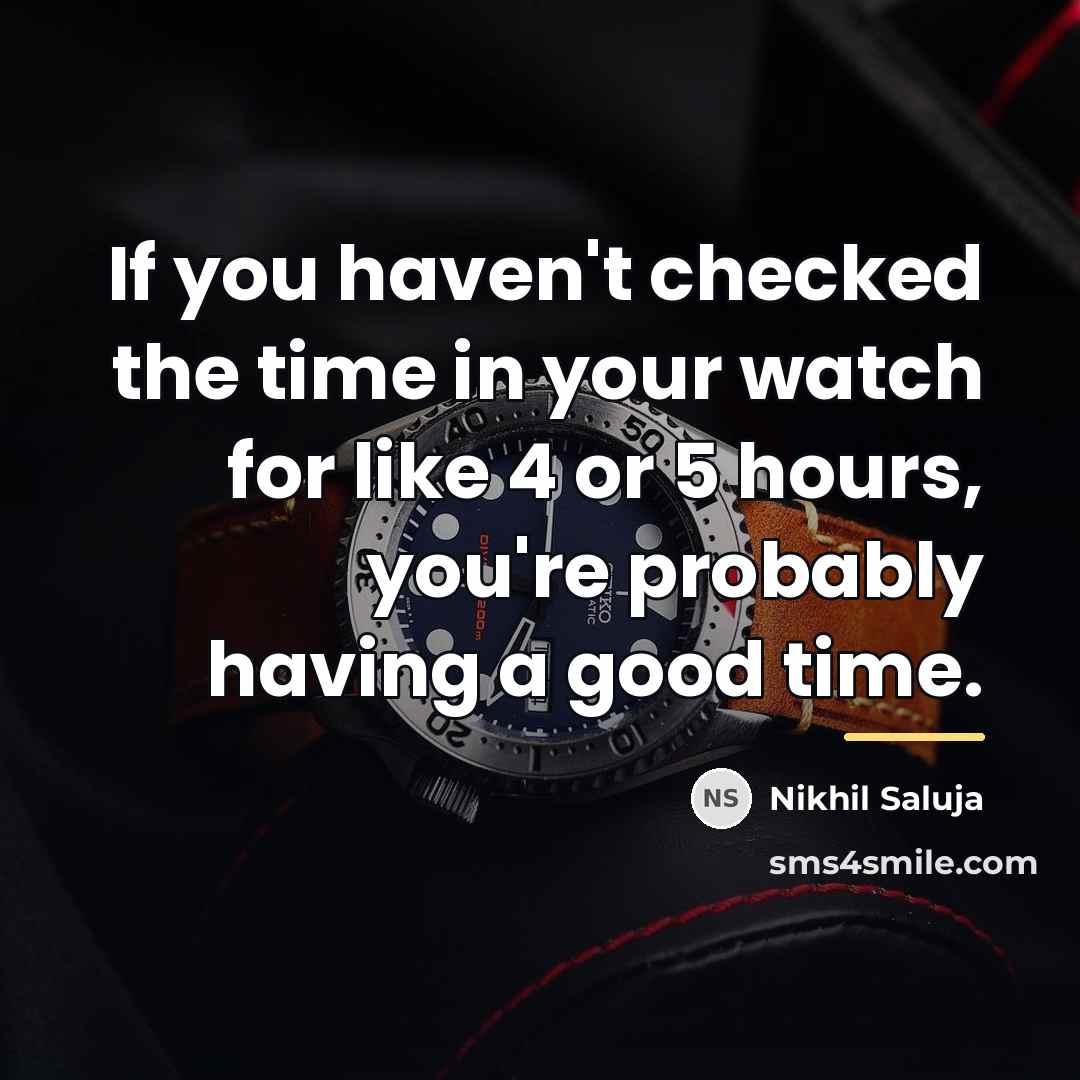 “If you haven't checked the time in your watch for…” quote by Nikhil Saluja