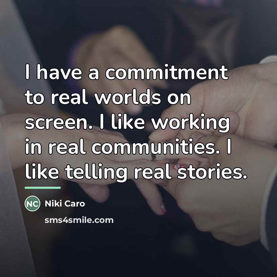 “I have a commitment to real worlds on screen. I…” quote by Niki Caro