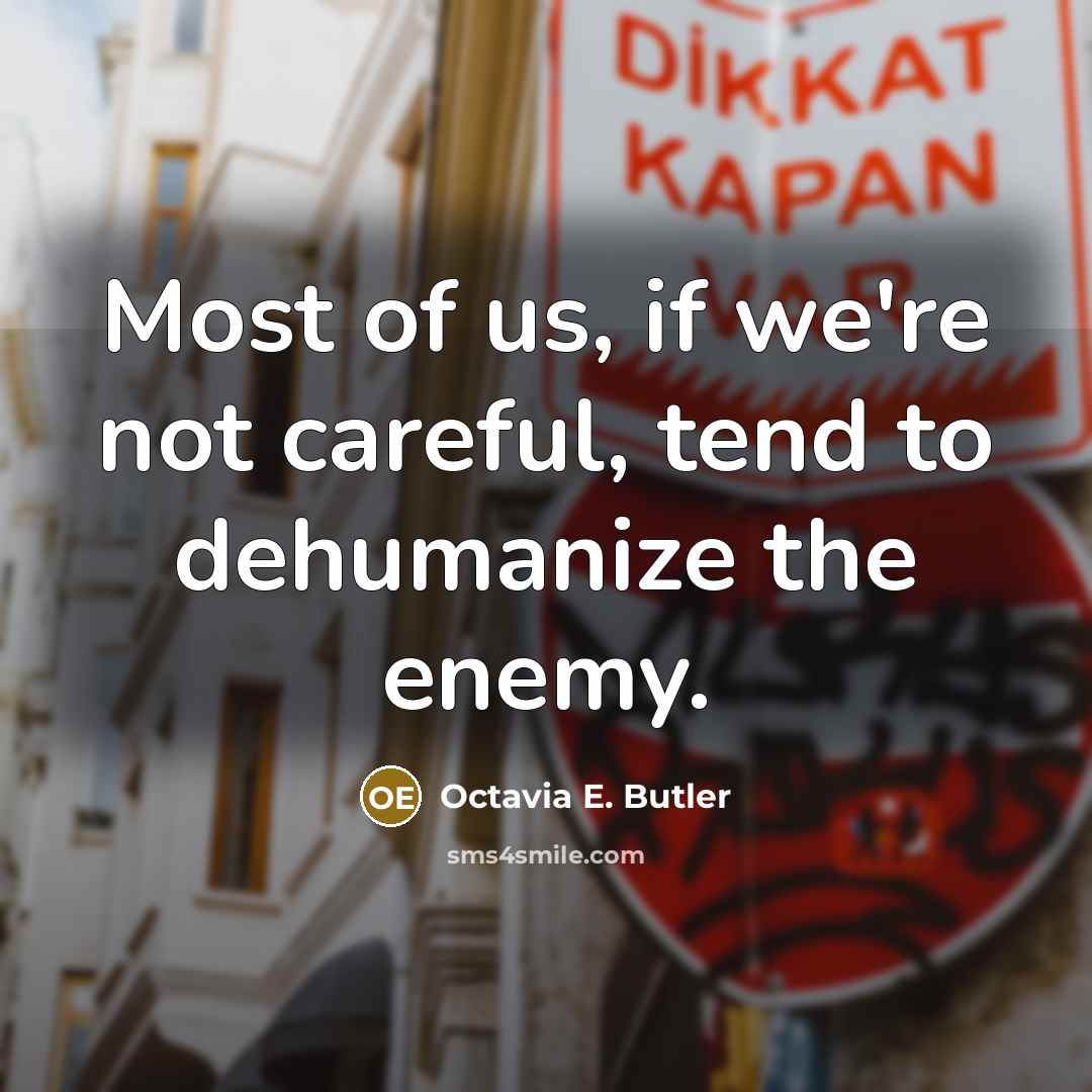 “Most of us, if we're not careful, tend to dehumanize…” quote by Octavia E. Butler