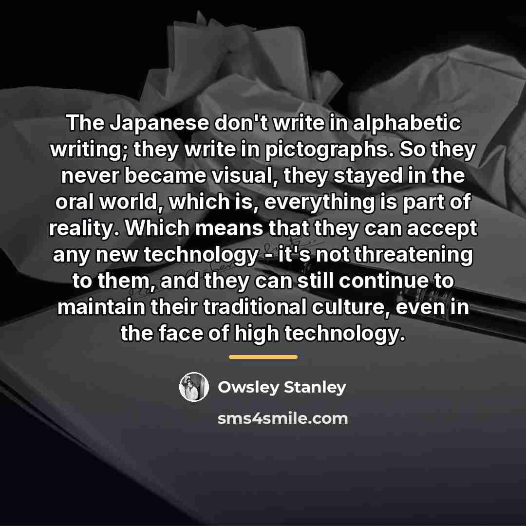 “The Japanese don't write in alphabetic writing; they write in…” quote by Owsley Stanley