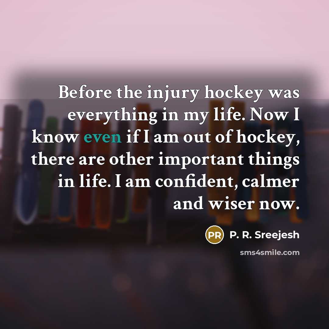 “Before the injury hockey was everything in my life. Now…” quote by P. R. Sreejesh