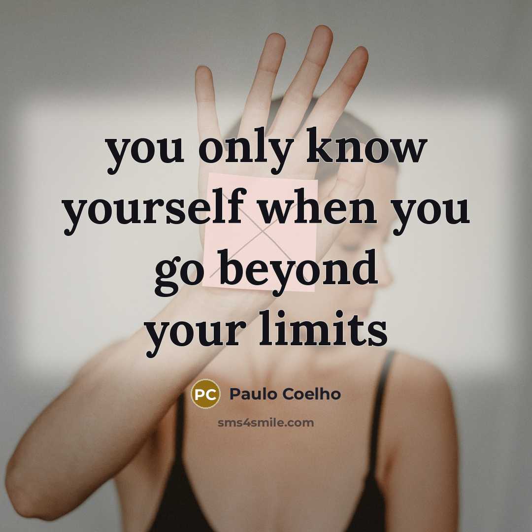 “you only know yourself when you go beyond your limits…” quote by Paulo Coelho