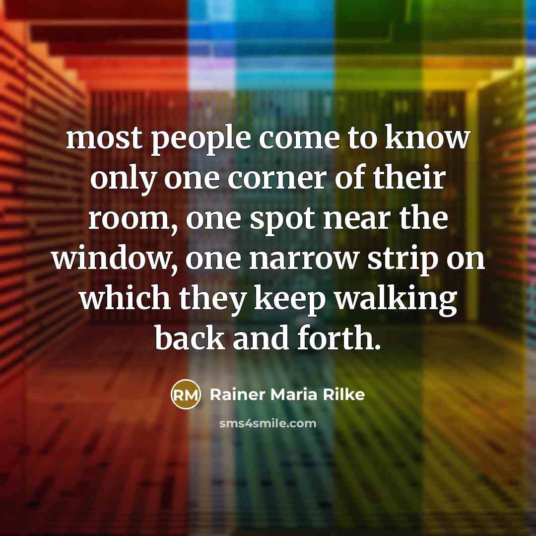 “most people come to know only one corner of their…” quote by Rainer Maria Rilke
