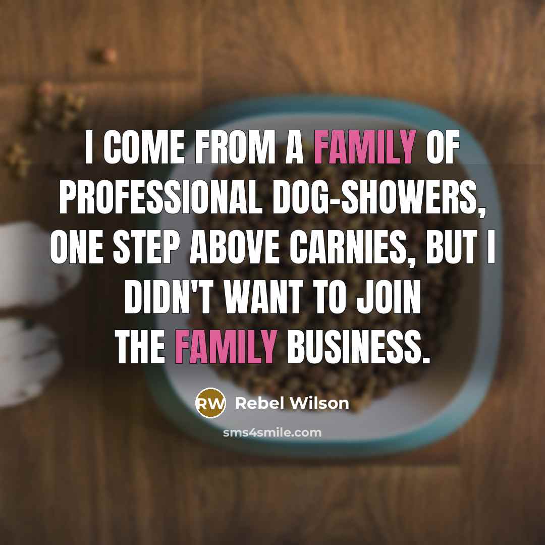 “I come from a family of professional dog-showers, one step…” quote by Rebel Wilson