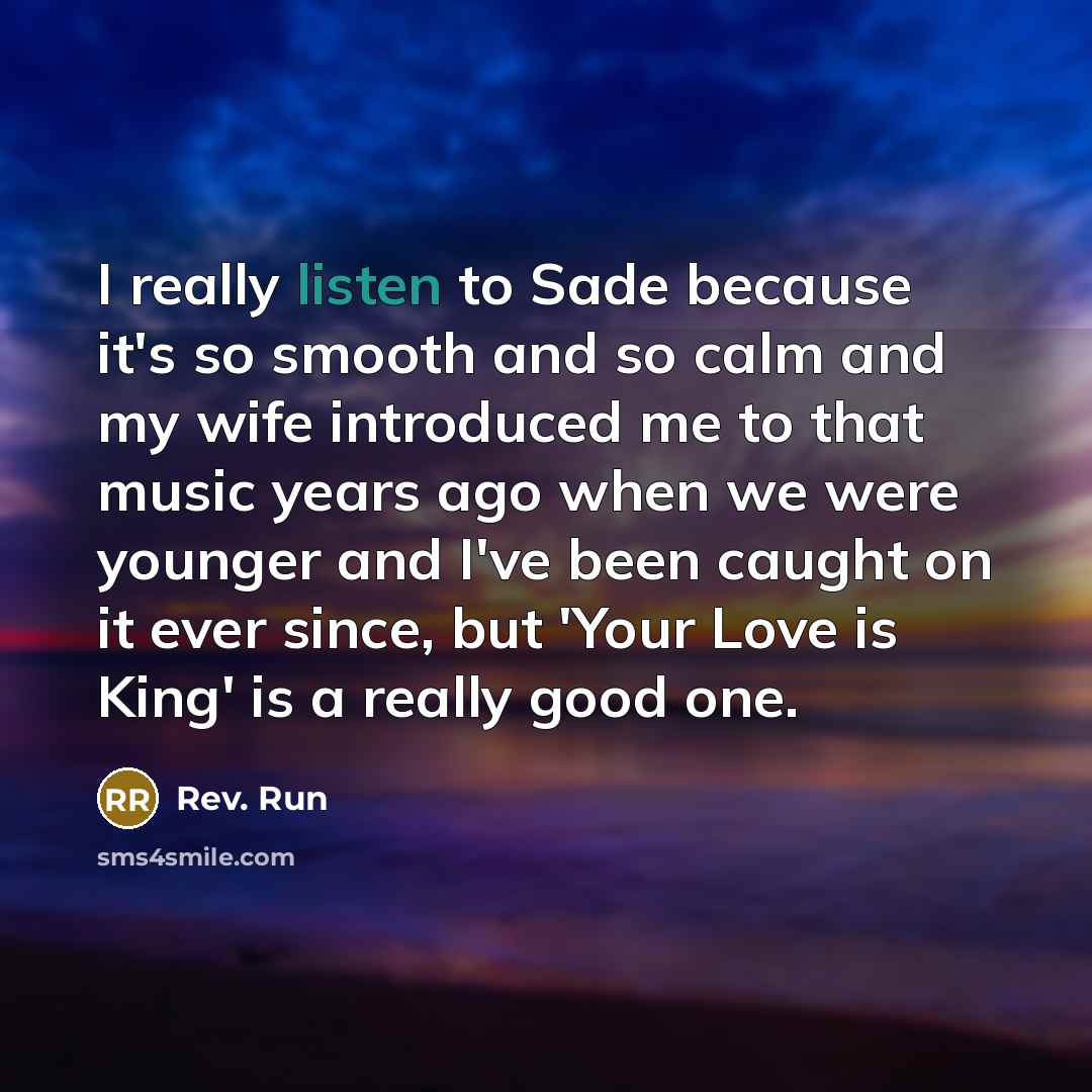 “I really listen to Sade because it's so smooth and…” quote by Rev. Run