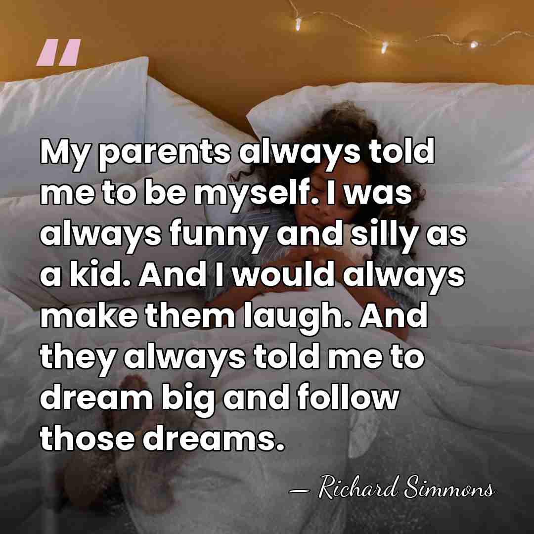 My parents always told me to be myself. I was always funny&hellip; - Richard Simmons