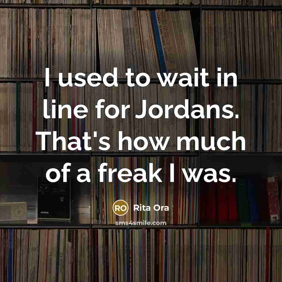“I used to wait in line for Jordans. That's how…” quote by Rita Ora