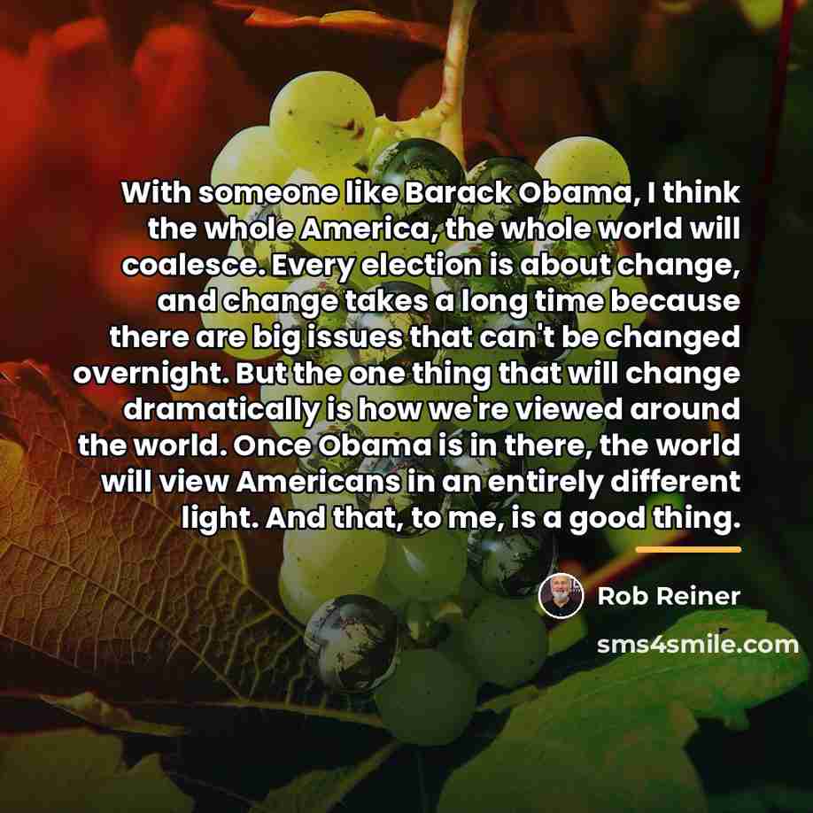 “With someone like Barack Obama, I think the whole America,…” quote by Rob Reiner