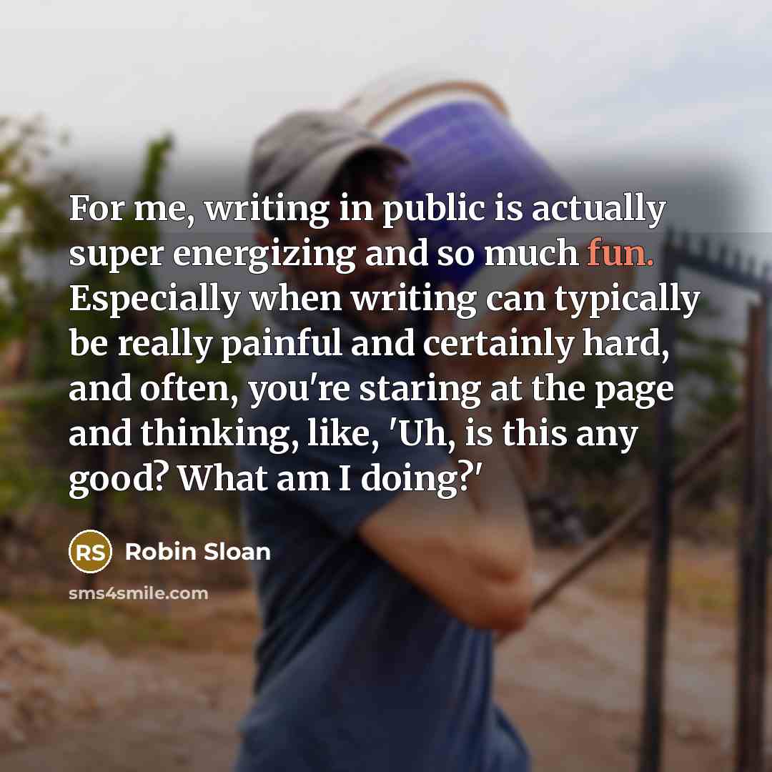 “For me, writing in public is actually super energizing and…” quote by Robin Sloan