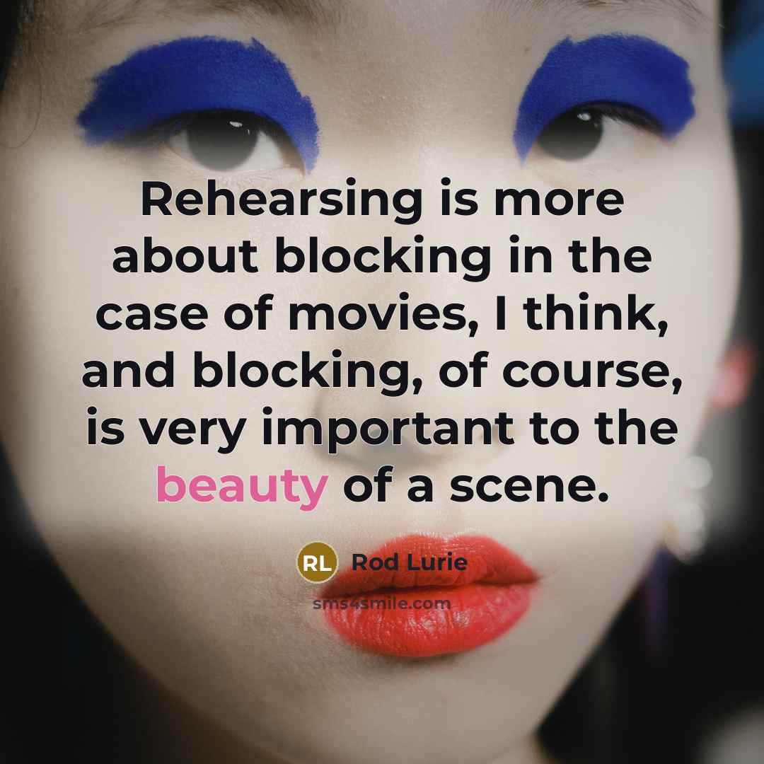 “Rehearsing is more about blocking in the case of movies,…” quote by Rod Lurie