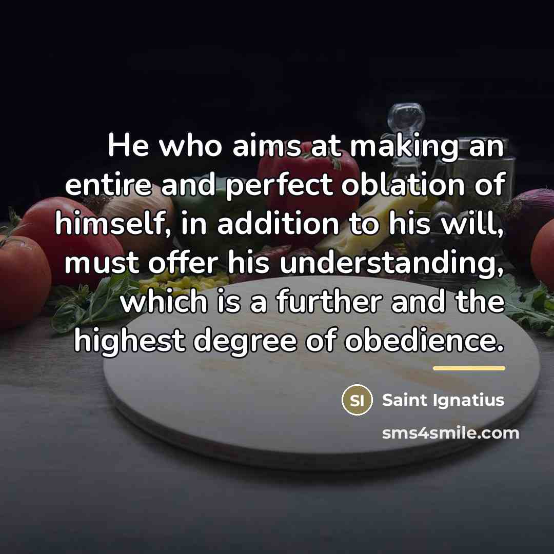 “He who aims at making an entire and perfect oblation…” quote by Saint Ignatius