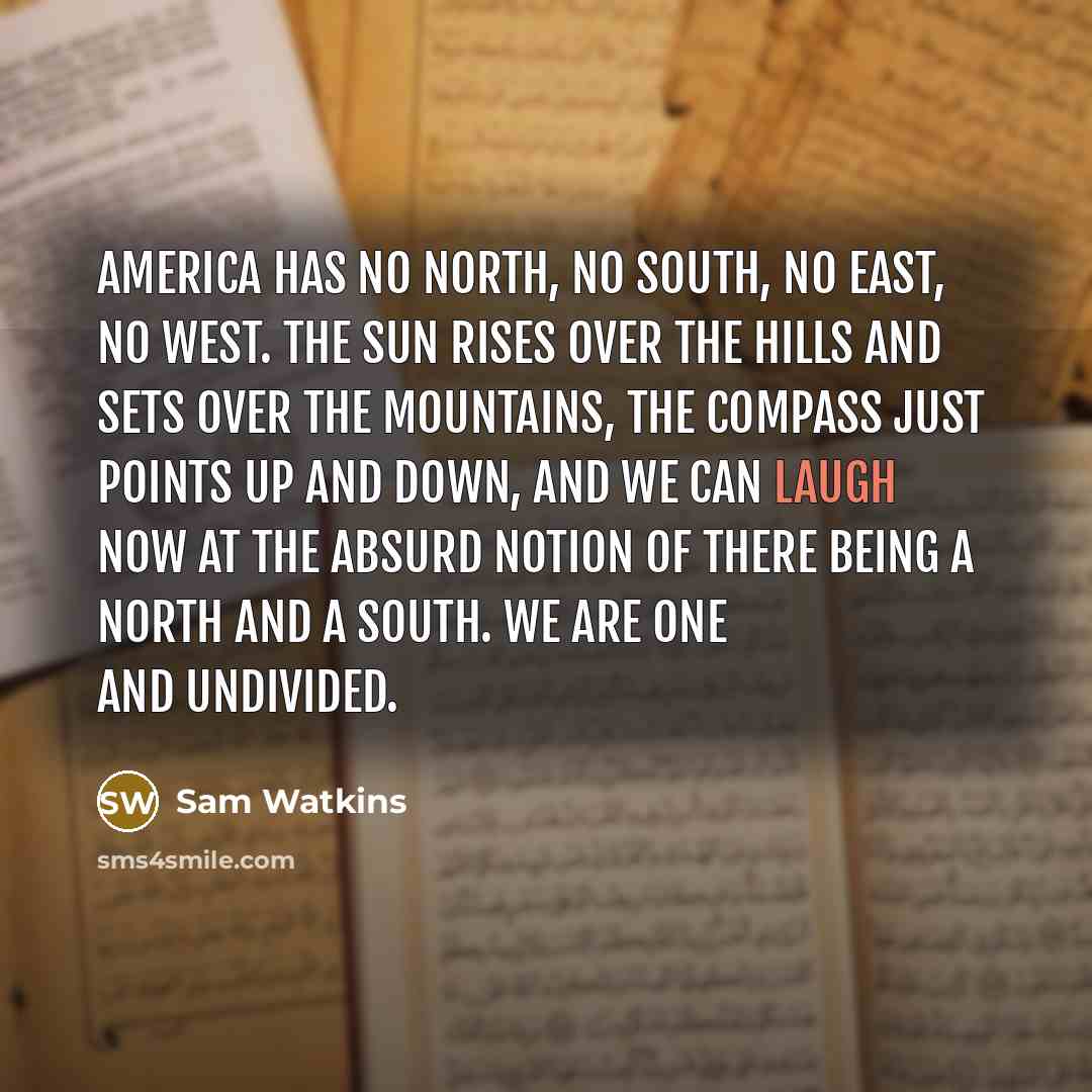 “America has no north, no south, no east, no west.…” quote by Sam Watkins