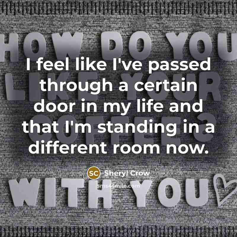 “I feel like I've passed through a certain door in…” quote by Sheryl Crow
