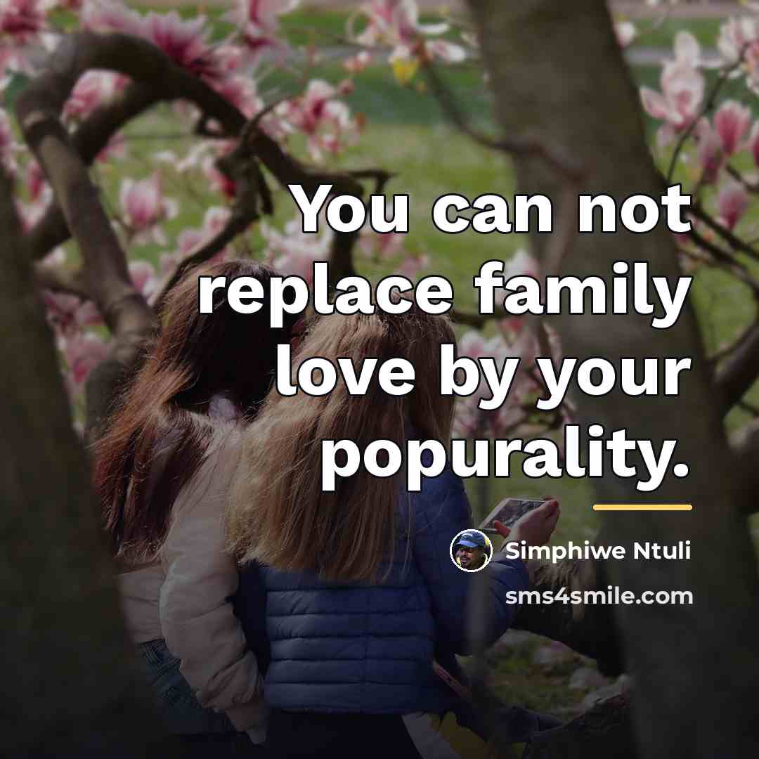 “You can not replace family love by your popurality.…” quote by Simphiwe Ntuli