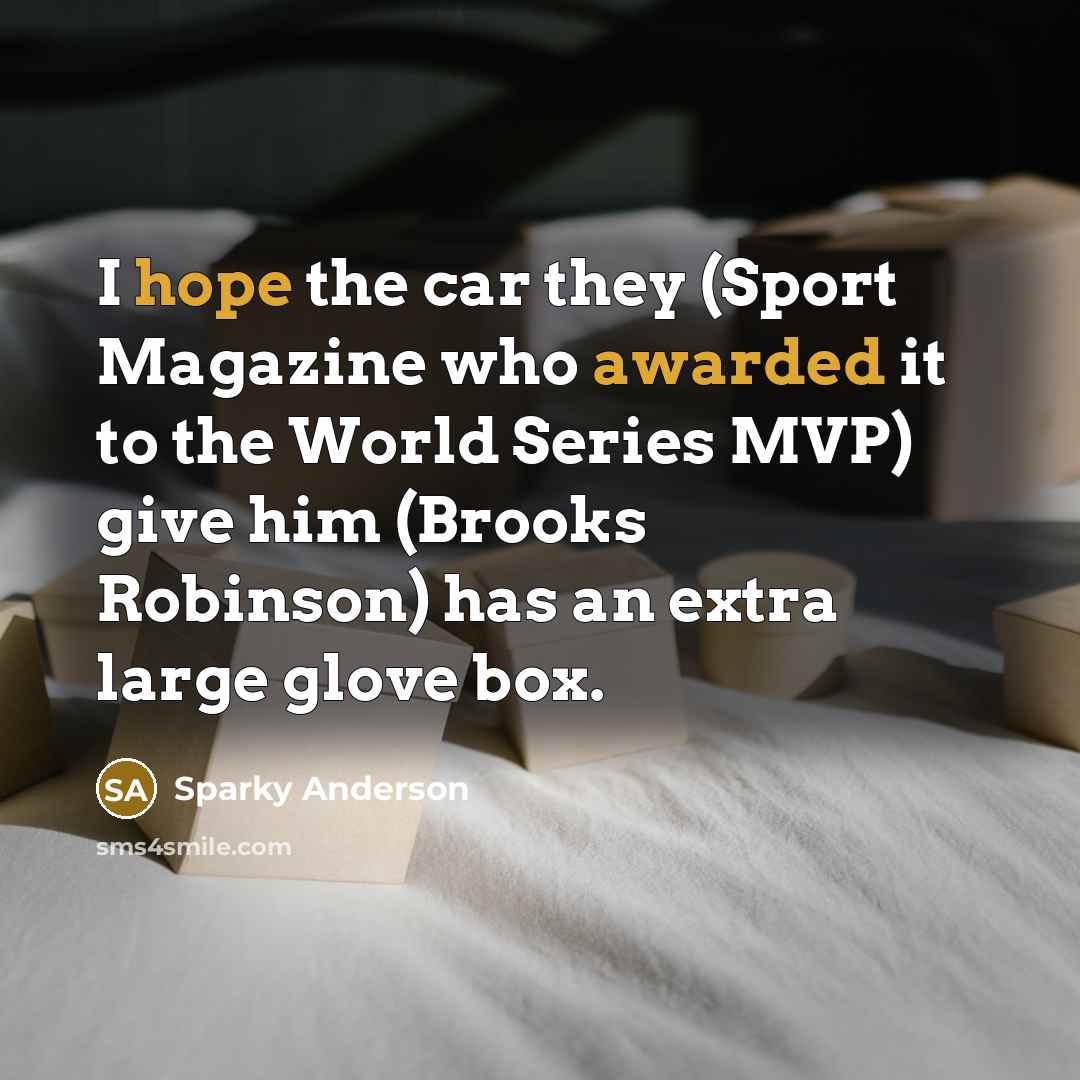 “I hope the car they (Sport Magazine who awarded it…” quote by Sparky Anderson