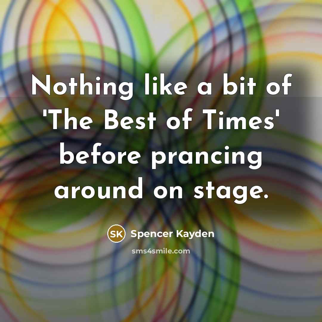 “Nothing like a bit of 'The Best of Times' before…” quote by Spencer Kayden