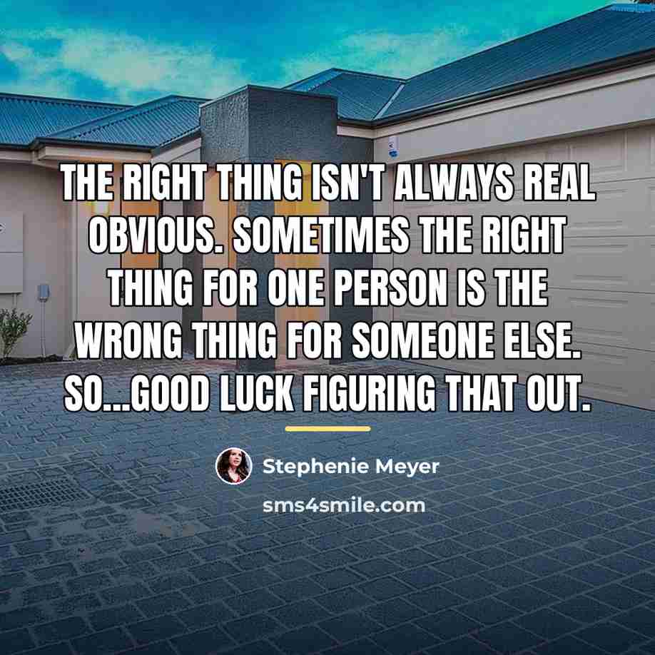 “The right thing isn't always real obvious. Sometimes the right…” quote by Stephenie Meyer
