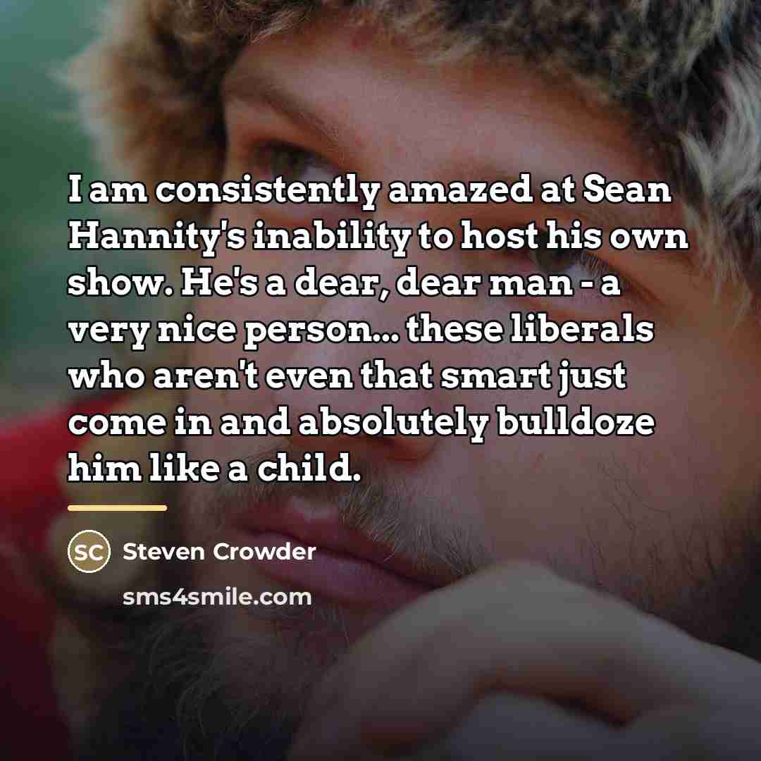 “I am consistently amazed at Sean Hannity's inability to host…” quote by Steven Crowder