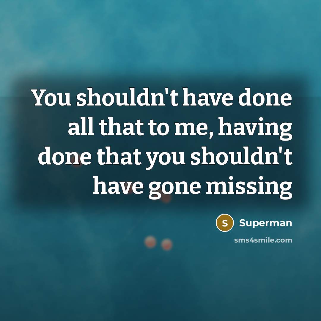“You shouldn't have done all that to me, having done…” quote by Superman