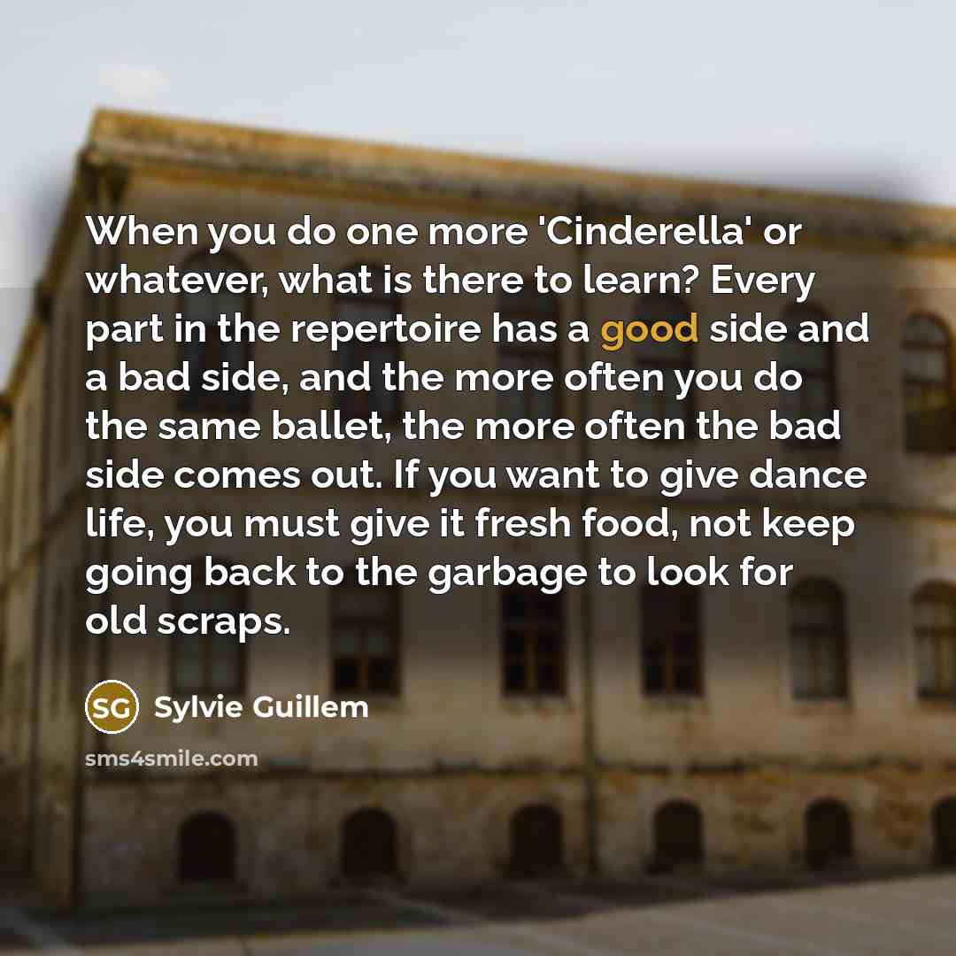“When you do one more 'Cinderella' or whatever, what is…” quote by Sylvie Guillem