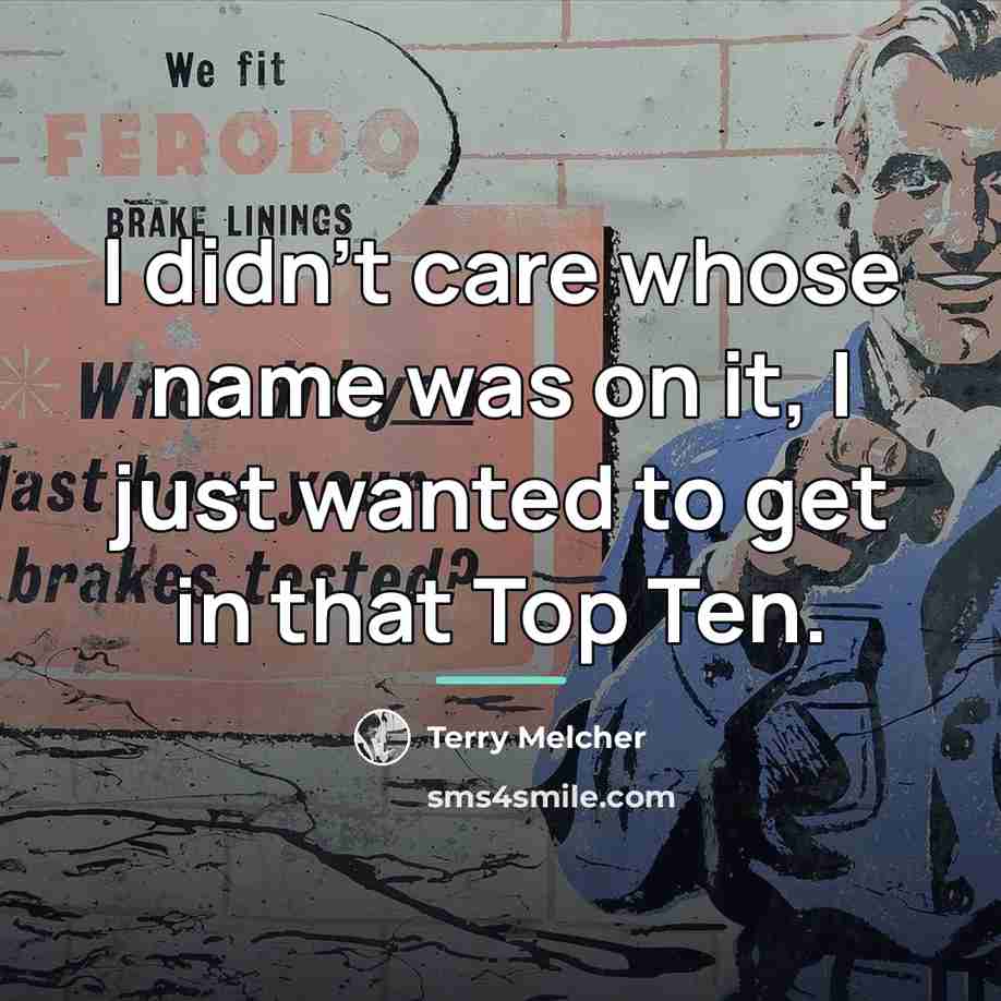 “I didn't care whose name was on it, I just…” quote by Terry Melcher