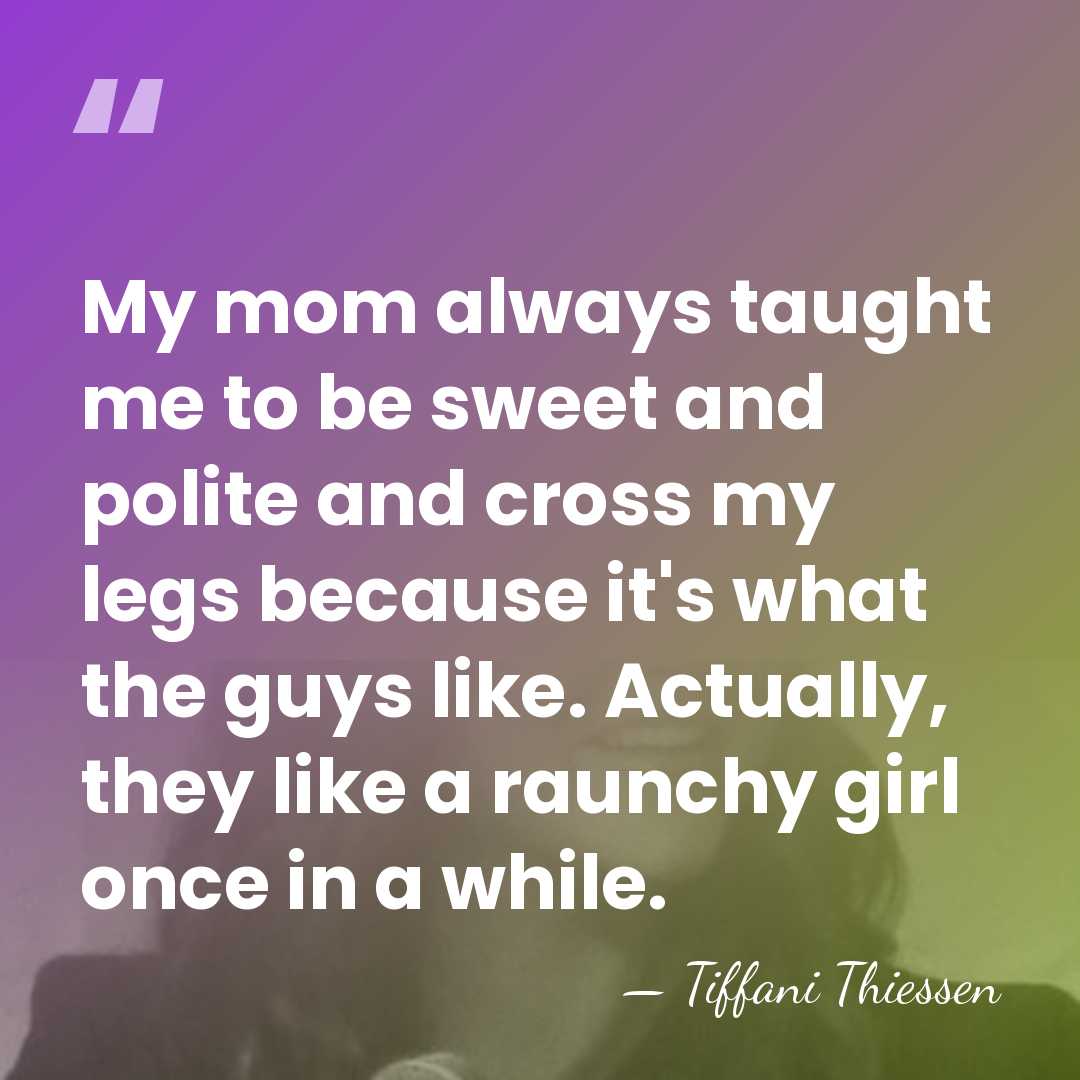 My mom always taught me to be sweet and polite and cross&hellip; - Tiffani Thiessen