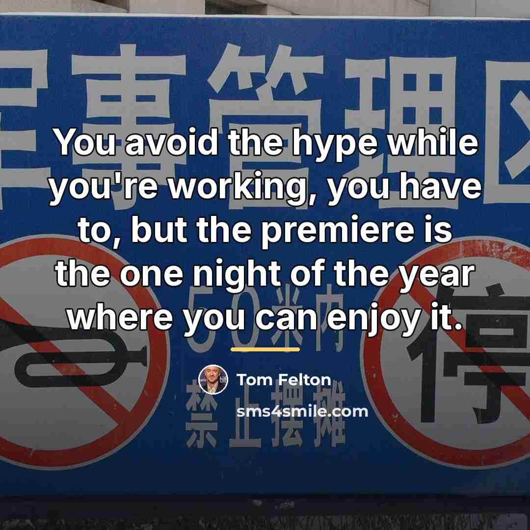 “You avoid the hype while you're working, you have to,…” quote by Tom Felton