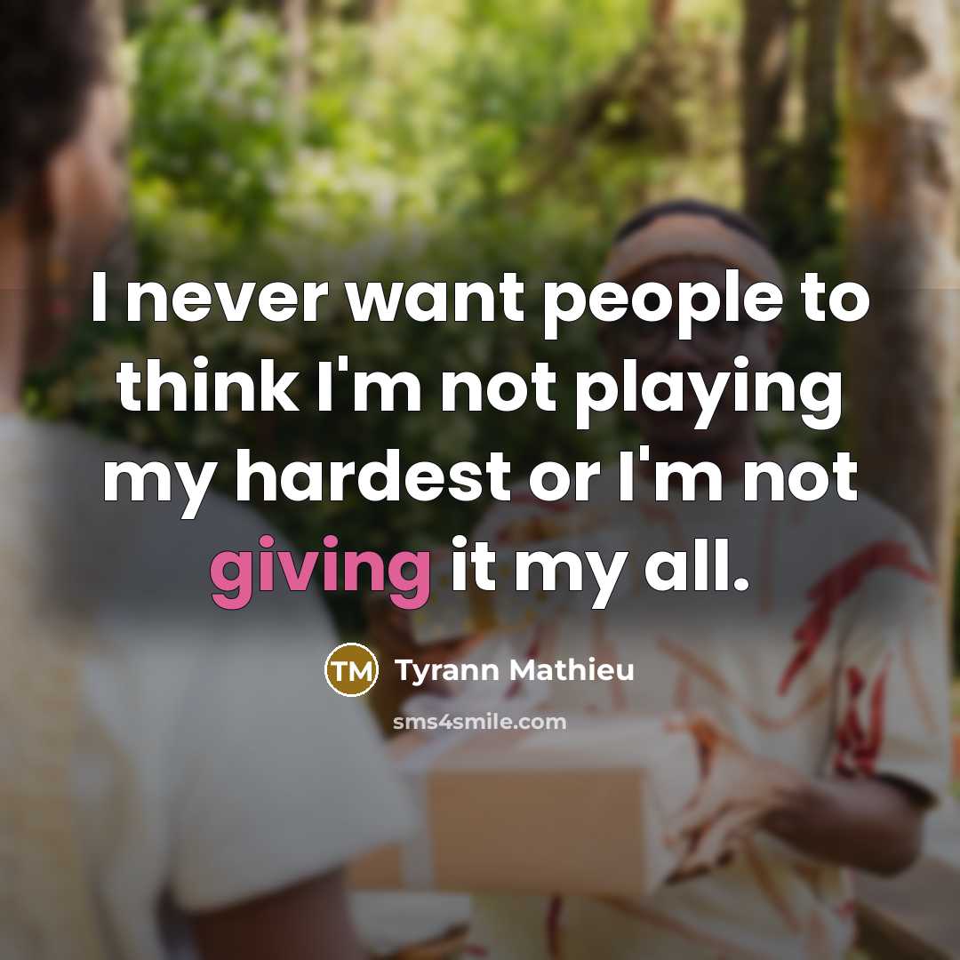 “I never want people to think I'm not playing my…” quote by Tyrann Mathieu