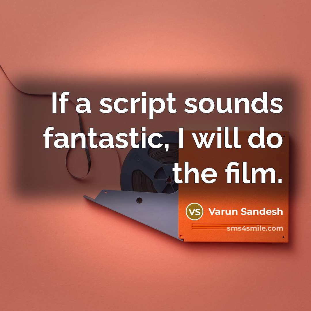 “If a script sounds fantastic, I will do the film.…” quote by Varun Sandesh