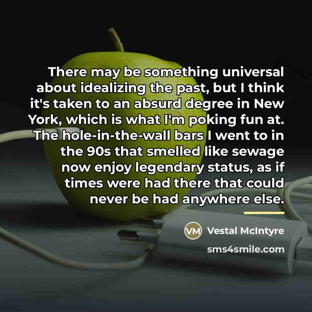 “There may be something universal about idealizing the past, but…” quote by Vestal McIntyre