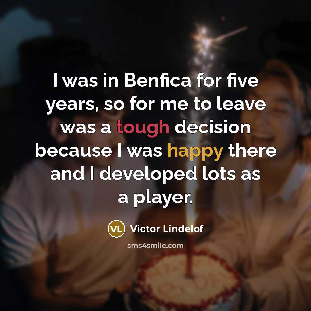 “I was in Benfica for five years, so for me…” quote by Victor Lindelof