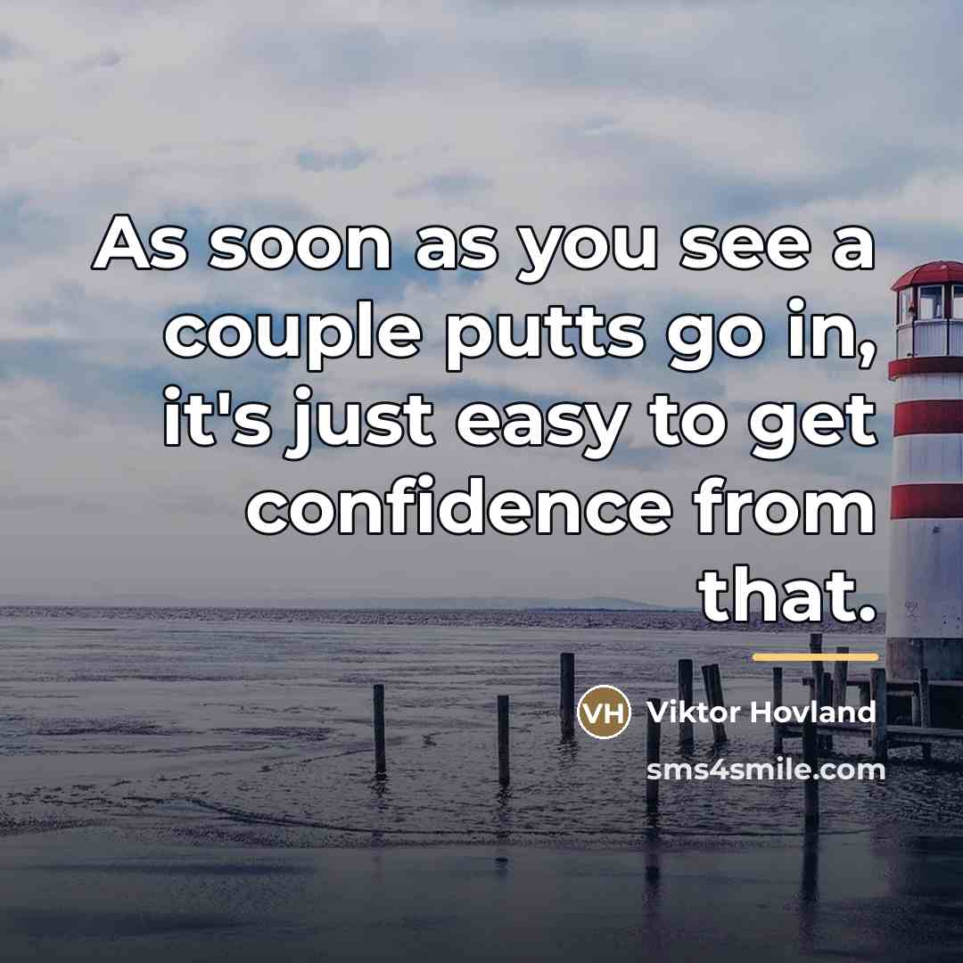 “As soon as you see a couple putts go in,…” quote by Viktor Hovland