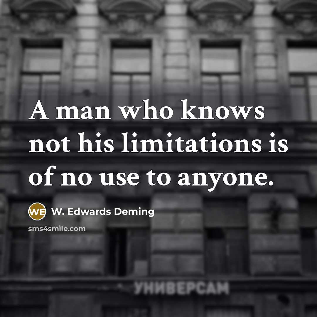 “A man who knows not his limitations is of no…” quote by W. Edwards Deming
