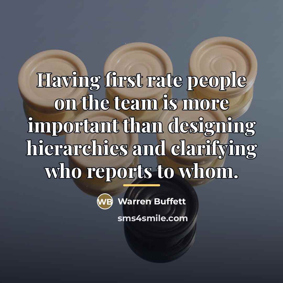 “Having first rate people on the team is more important…” quote by Warren Buffett