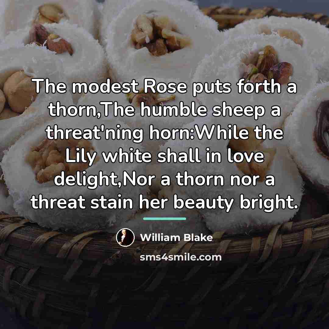 “The modest Rose puts forth a thorn,The humble sheep a…” quote by William Blake