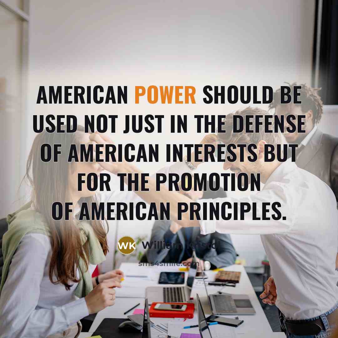 “American power should be used not just in the defense…” quote by William Kristol