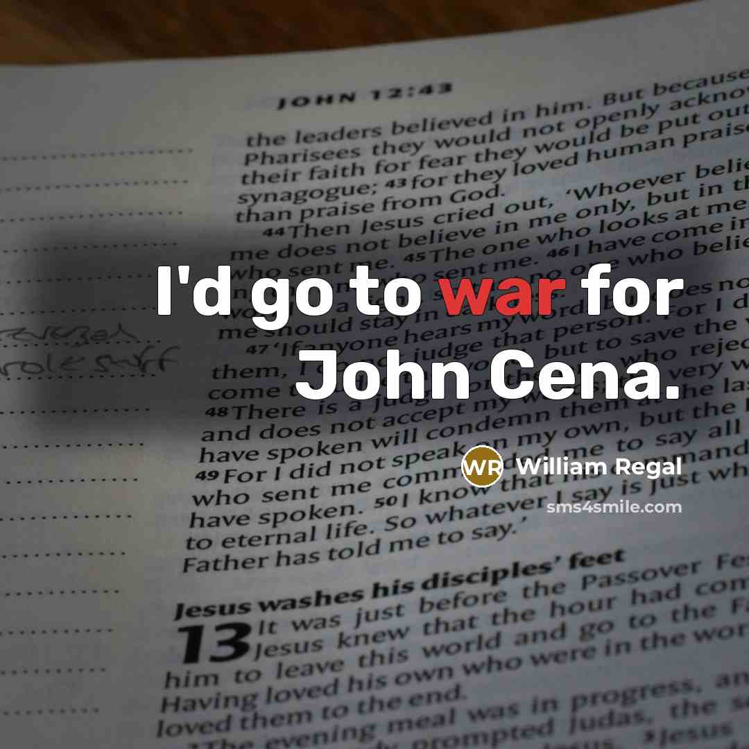 “I'd go to war for John Cena.…” quote by William Regal