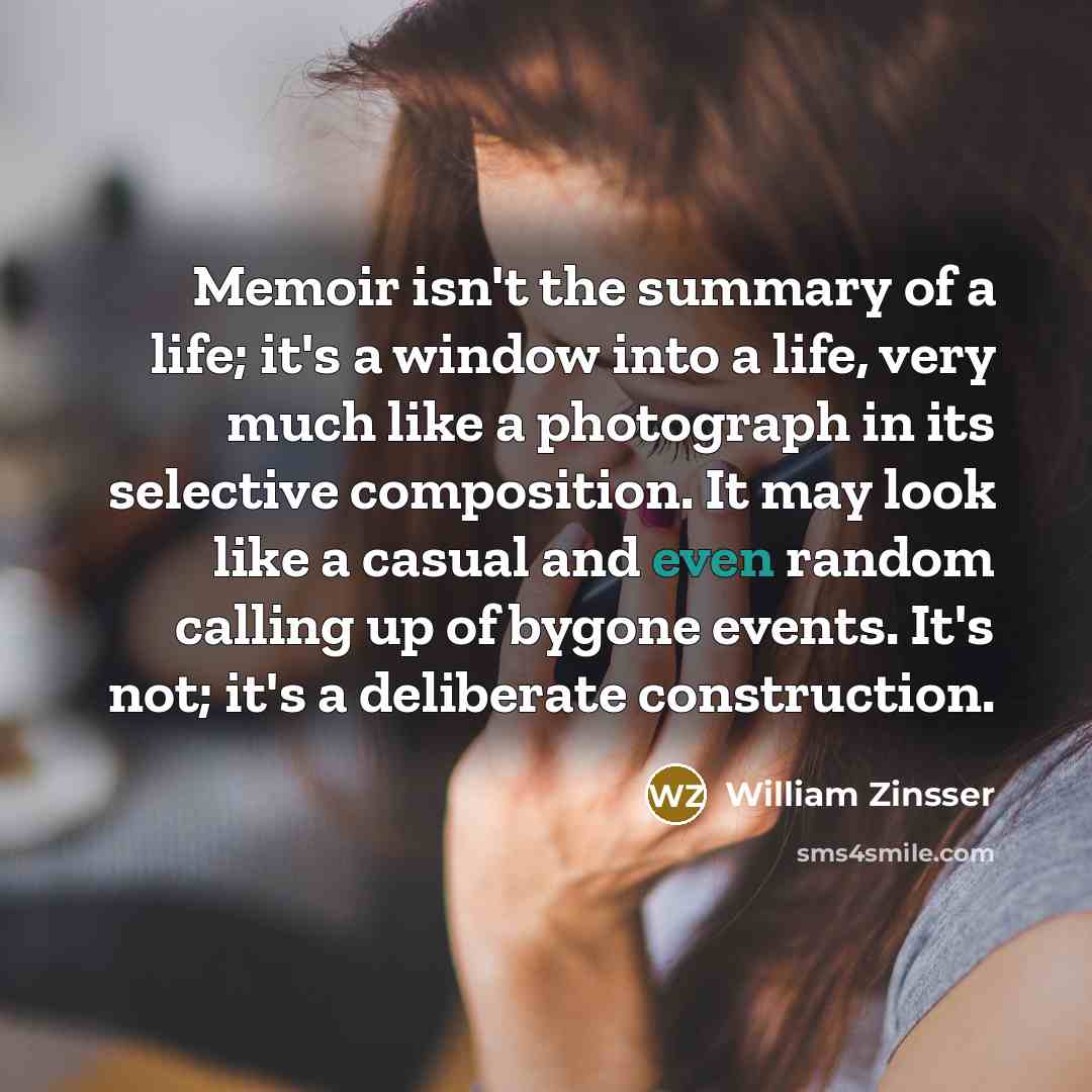 “Memoir isn't the summary of a life; it's a window…” quote by William Zinsser