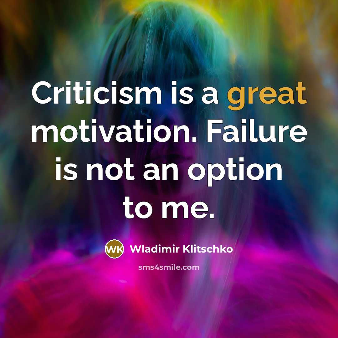 “Criticism is a great motivation. Failure is not an option…” quote by Wladimir Klitschko