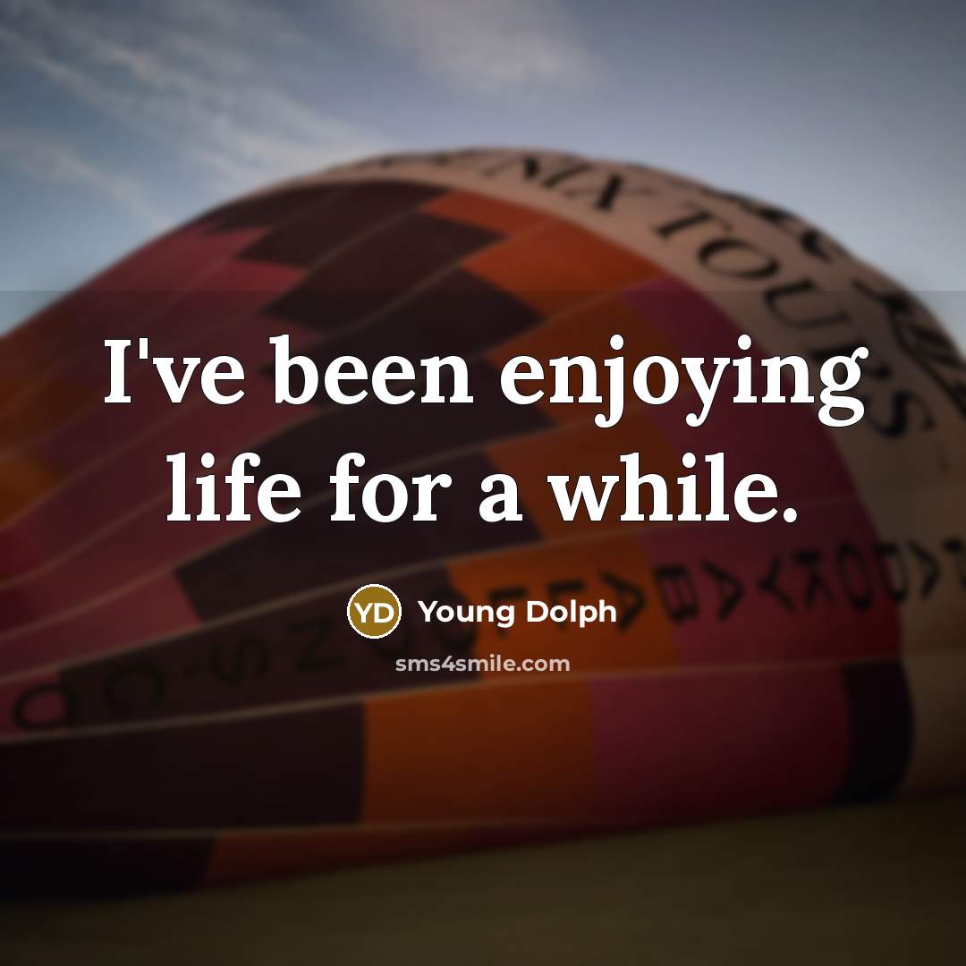 “I've been enjoying life for a while.…” quote by Young Dolph