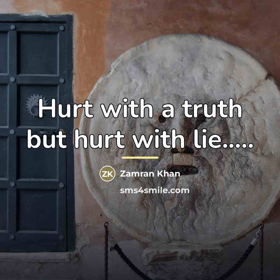 “Hurt with a truth but hurt with lie.....…” quote by Anonymous