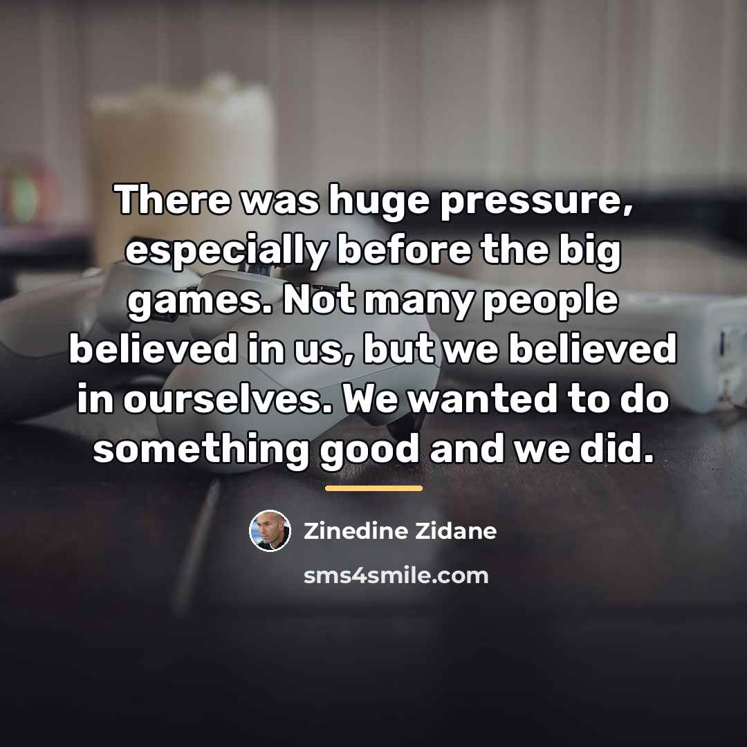 “There was huge pressure, especially before the big games. Not…” quote by Zinedine Zidane