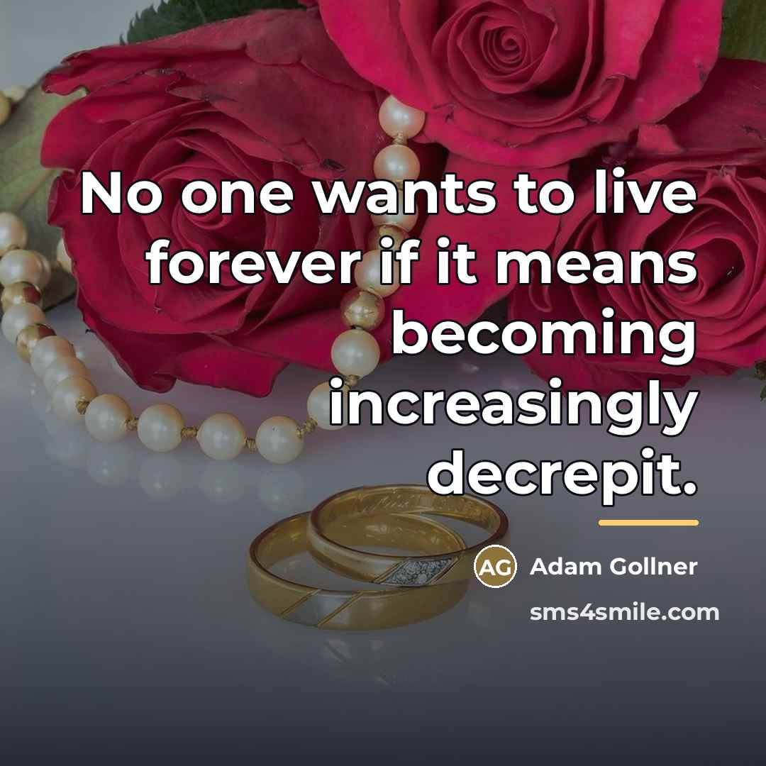 “No one wants to live forever if it means becoming…” quote by Adam Gollner