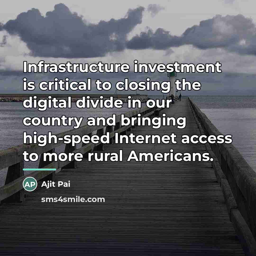 “Infrastructure investment is critical to closing the digital divide in…” quote by Ajit Pai
