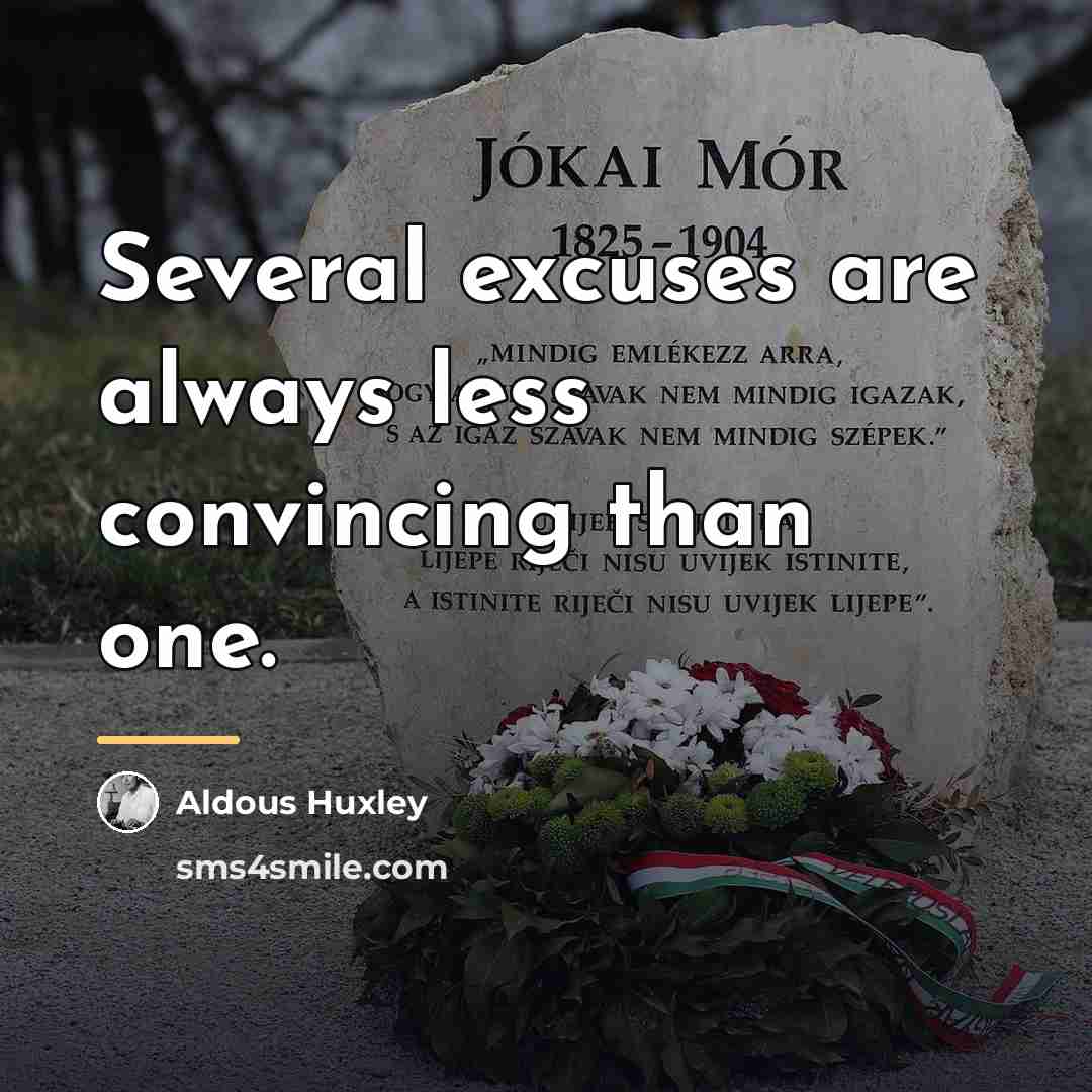 “Several excuses are always less convincing than one.…” quote by Aldous Huxley