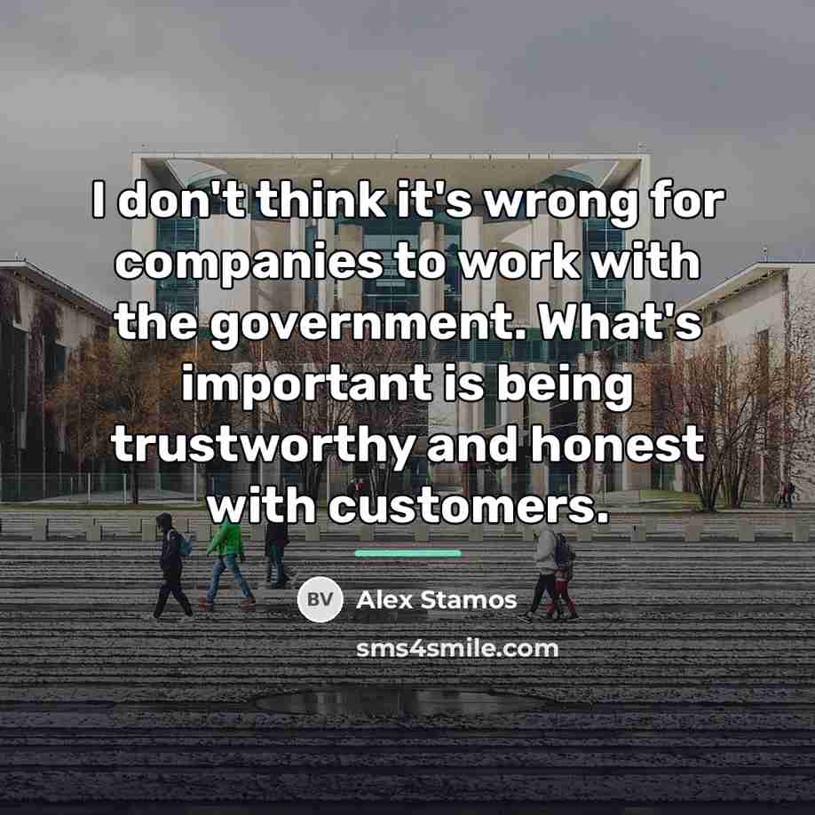 “I don't think it's wrong for companies to work with…” quote by Alex Stamos
