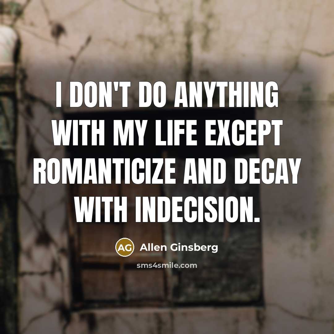 “I don't do anything with my life except romanticize and…” quote by Allen Ginsberg