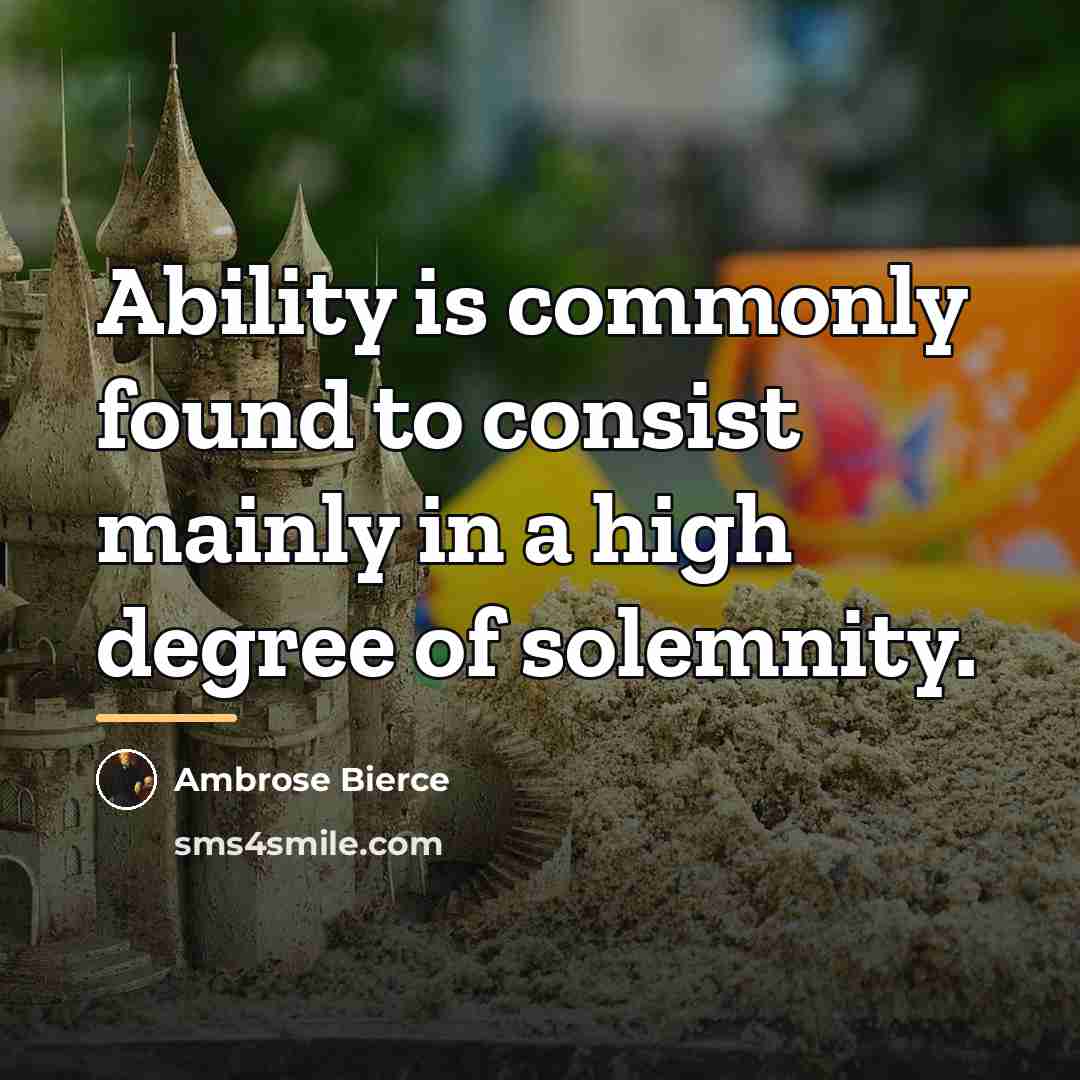 “Ability is commonly found to consist mainly in a high…” quote by Ambrose Bierce