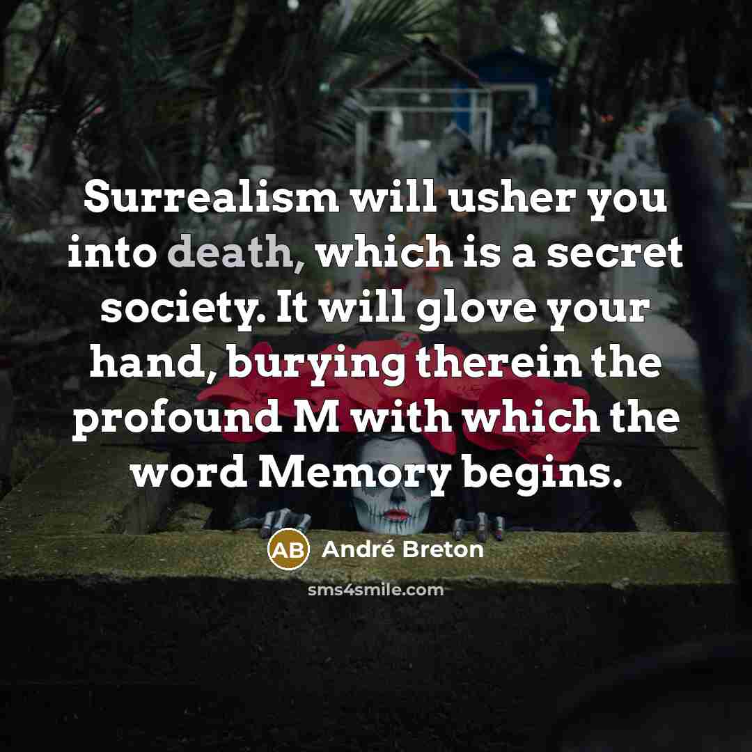 “Surrealism will usher you into death, which is a secret…” quote by Andre Breton